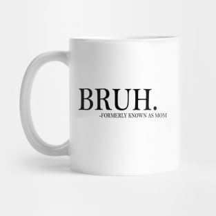 Funny Mom Formerly Known As Mom Sarcastic Bruh Mom Mother 2 Mug